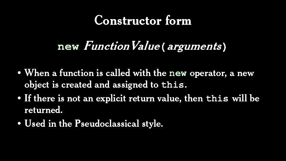Constructor form new Function. Value(arguments) • When a function is called with the new