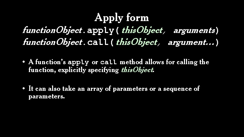 Apply form function. Object. apply( this. Object, arguments) function. Object. call( this. Object, argument…)