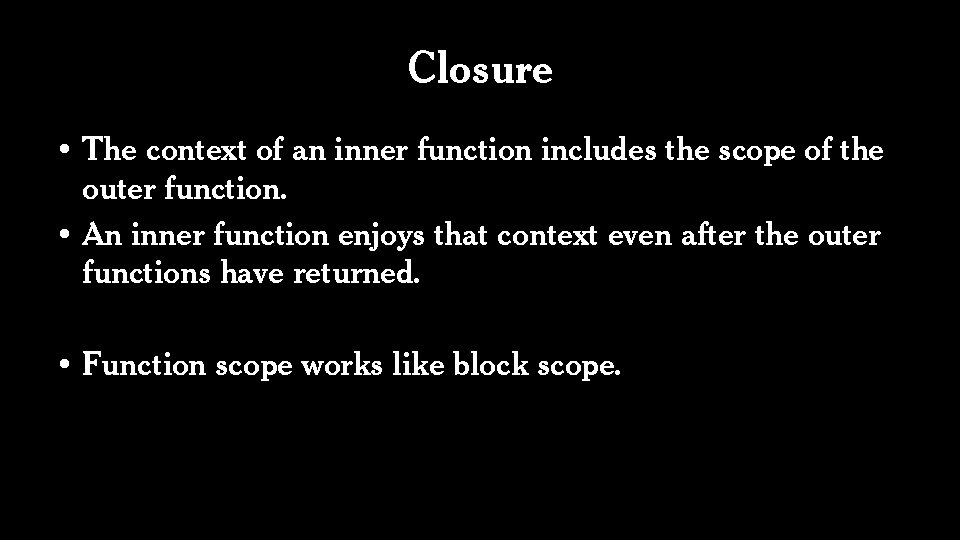 Closure • The context of an inner function includes the scope of the outer