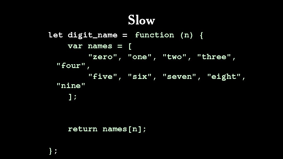 Slow let digit_name = function (n) { var names = [ "zero", "one", "two",