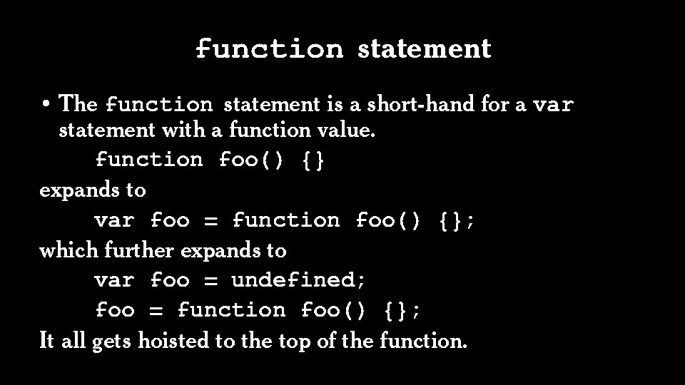 function statement • The function statement is a short-hand for a var statement with