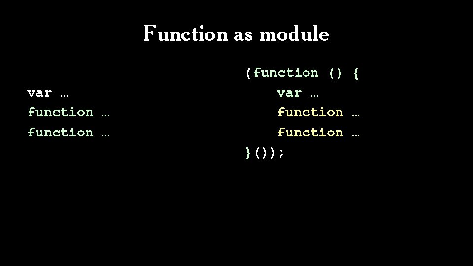 Function as module var … function … (function () { var … function …