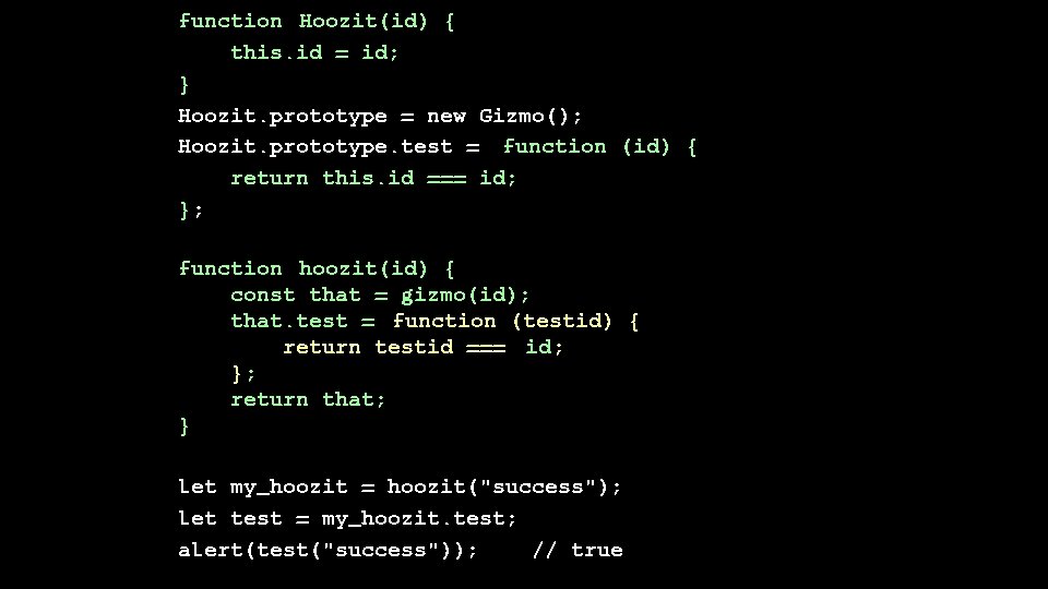 function Hoozit(id) { this. id = id; } Hoozit. prototype = new Gizmo(); Hoozit.