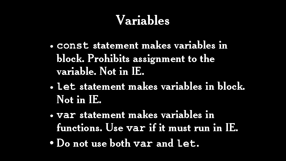 Variables • const statement makes variables in block. Prohibits assignment to the variable. Not
