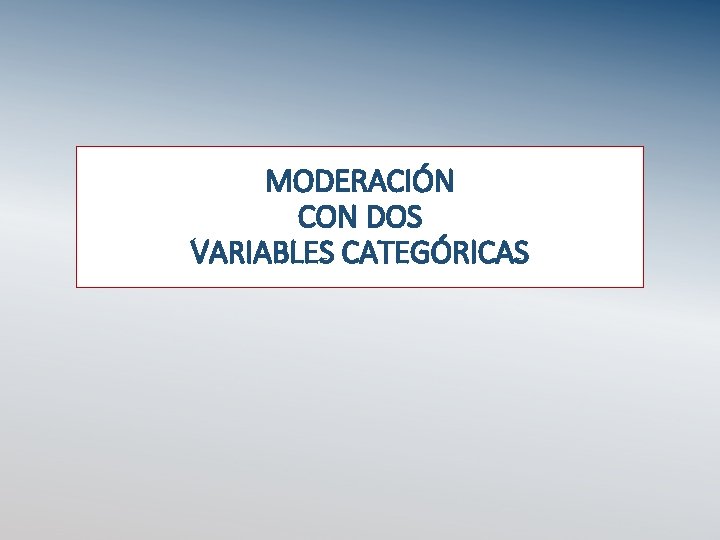 MODERACIÓN CON DOS VARIABLES CATEGÓRICAS 