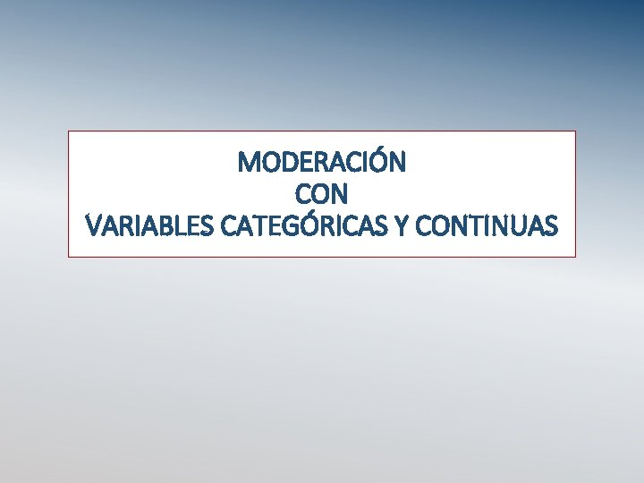 MODERACIÓN CON VARIABLES CATEGÓRICAS Y CONTINUAS 