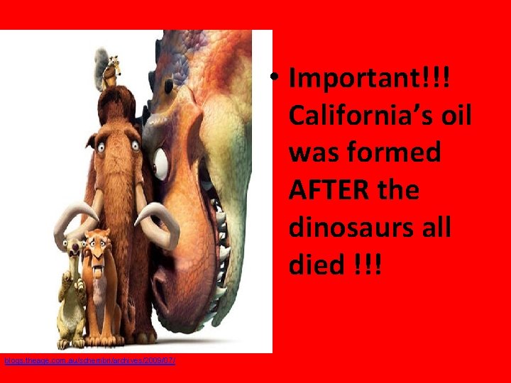 • Important!!! California’s oil was formed AFTER the dinosaurs all died !!! blogs. • Important!!! California’s oil was formed AFTER the dinosaurs all died !!! blogs.