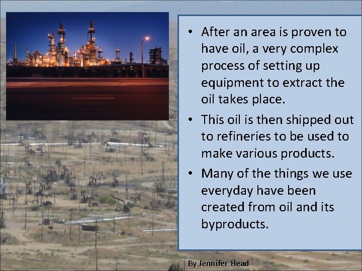 • After an area is proven to have oil, a very complex process • After an area is proven to have oil, a very complex process
