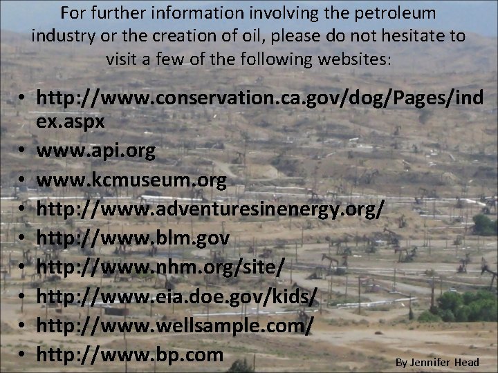 For further information involving the petroleum industry or the creation of oil, please do For further information involving the petroleum industry or the creation of oil, please do