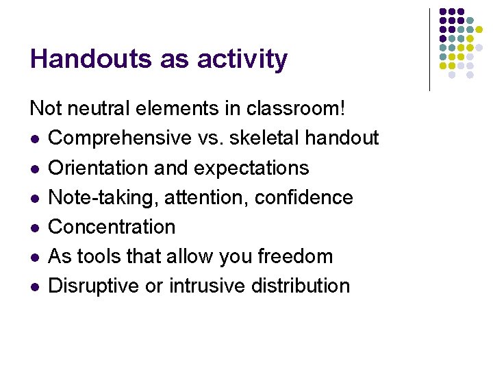 Handouts as activity Not neutral elements in classroom! l Comprehensive vs. skeletal handout l