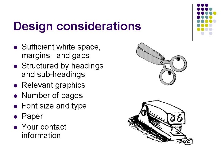 Design considerations l l l l Sufficient white space, margins, and gaps Structured by