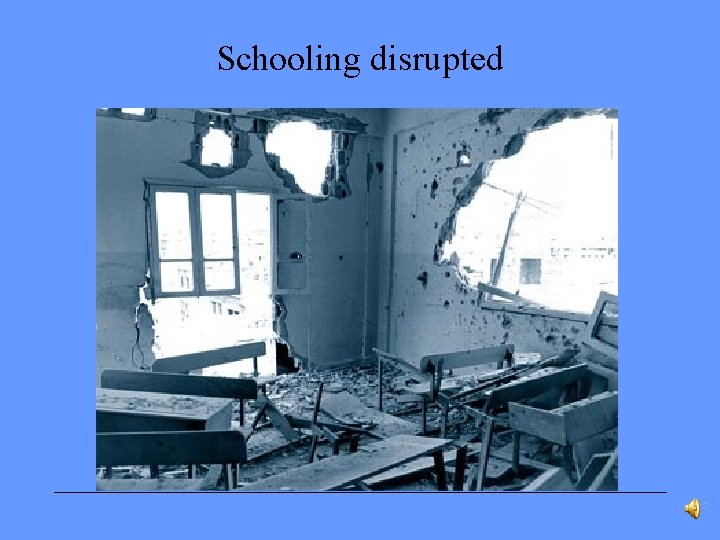 Schooling disrupted 