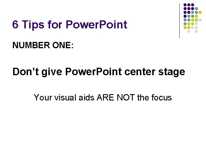 6 Tips for Power. Point NUMBER ONE: Don’t give Power. Point center stage Your