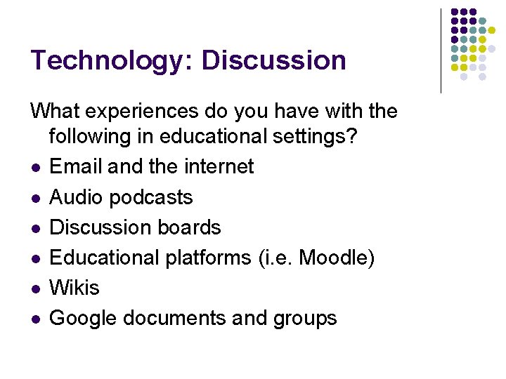 Technology: Discussion What experiences do you have with the following in educational settings? l