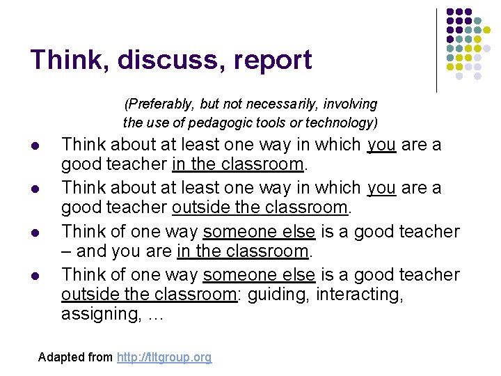 Think, discuss, report (Preferably, but not necessarily, involving the use of pedagogic tools or