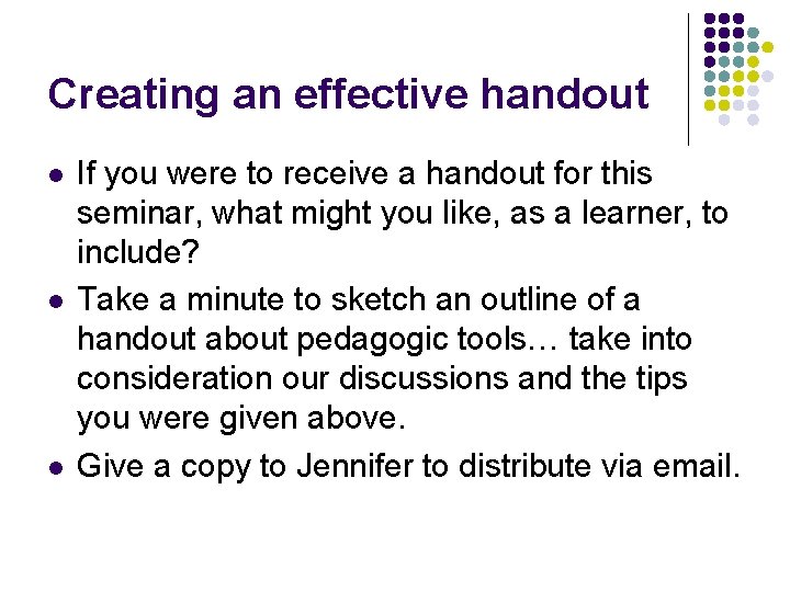 Creating an effective handout l l l If you were to receive a handout