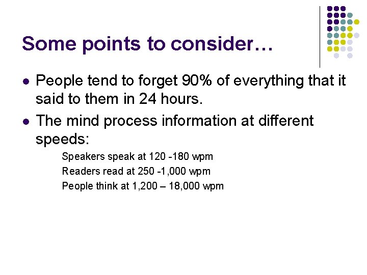 Some points to consider… l l People tend to forget 90% of everything that