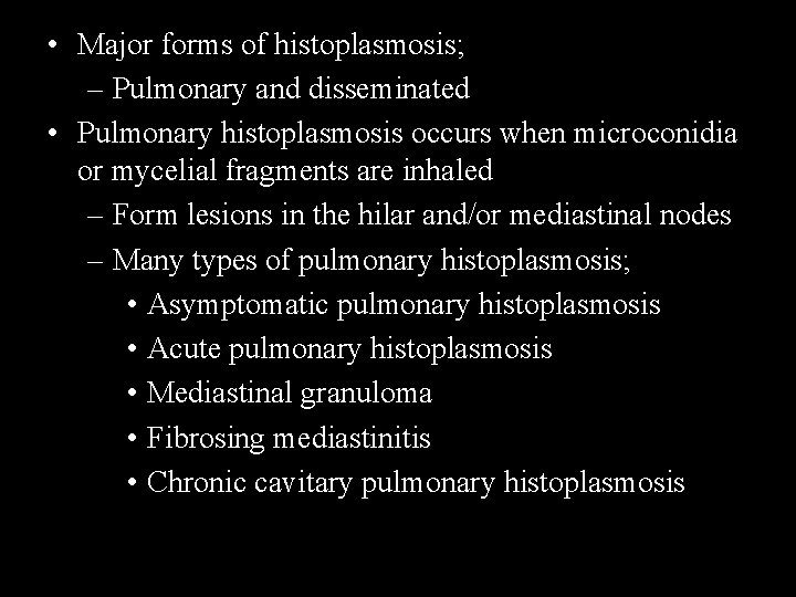  • Major forms of histoplasmosis; – Pulmonary and disseminated • Pulmonary histoplasmosis occurs