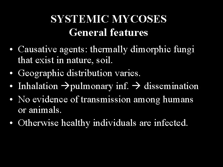 SYSTEMIC MYCOSES General features • Causative agents: thermally dimorphic fungi that exist in nature,