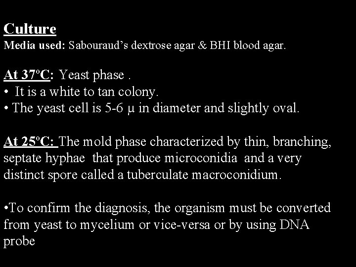 Culture Media used: Sabouraud’s dextrose agar & BHI blood agar. At 37ºC: Yeast phase.