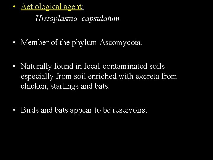 • Aetiological agent: Histoplasma capsulatum • Member of the phylum Ascomycota. • Naturally