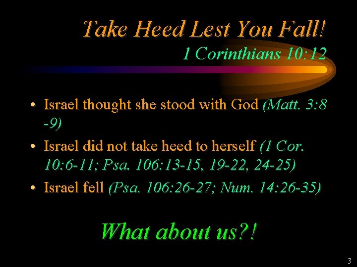 Take Heed Lest You Fall! 1 Corinthians 10: 12 • Israel thought she stood