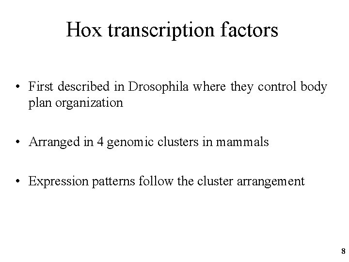 Hox transcription factors • First described in Drosophila where they control body plan organization