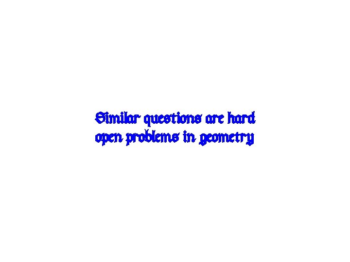 Similar questions are hard open problems in geometry 