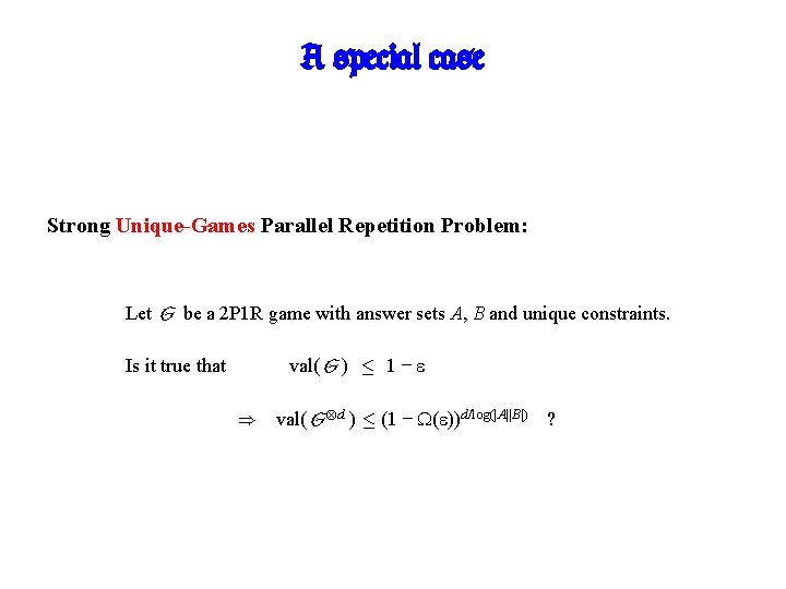 A special case Strong Unique-Games Parallel Repetition Problem: Let G be a 2 P