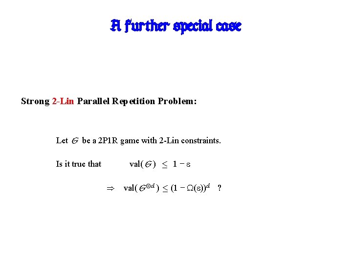A further special case Strong 2 -Lin Parallel Repetition Problem: Let G be a