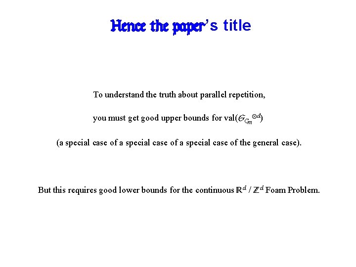 Hence the paper’s title To understand the truth about parallel repetition, you must get