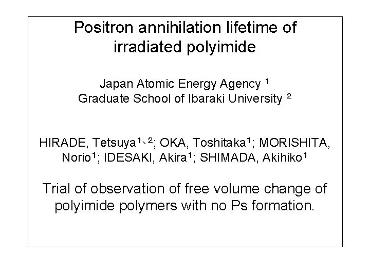 Positron annihilation lifetime of irradiated polyimide Japan Atomic Energy Agency １ Graduate School of