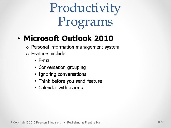 Productivity Programs • Microsoft Outlook 2010 o Personal information management system o Features include