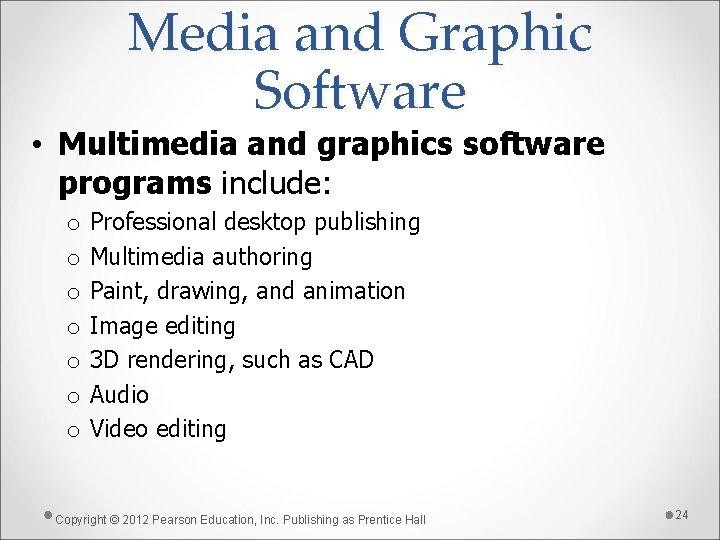 Media and Graphic Software • Multimedia and graphics software programs include: o o o