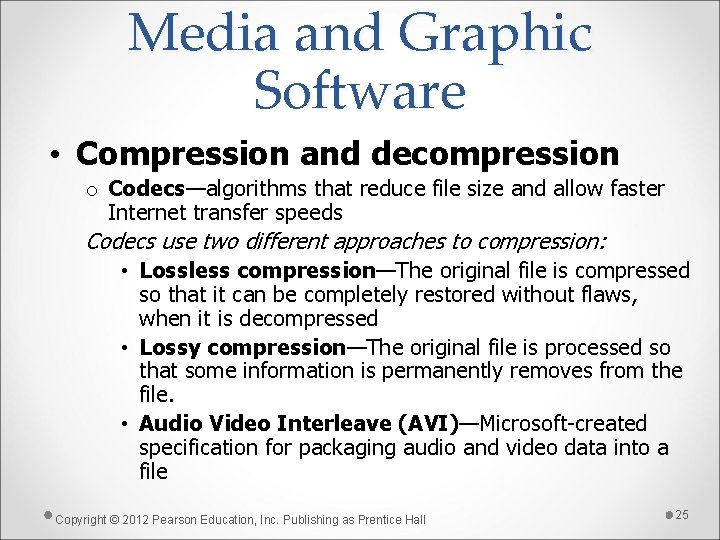 Media and Graphic Software • Compression and decompression o Codecs—algorithms that reduce file size