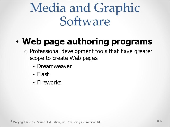 Media and Graphic Software • Web page authoring programs o Professional development tools that
