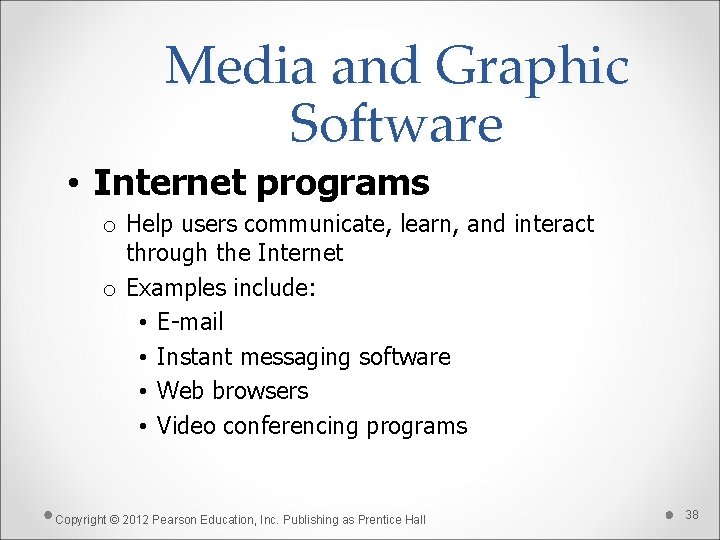 Media and Graphic Software • Internet programs o Help users communicate, learn, and interact