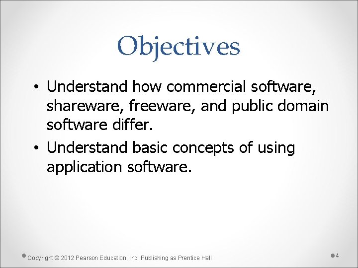 Objectives • Understand how commercial software, shareware, freeware, and public domain software differ. •