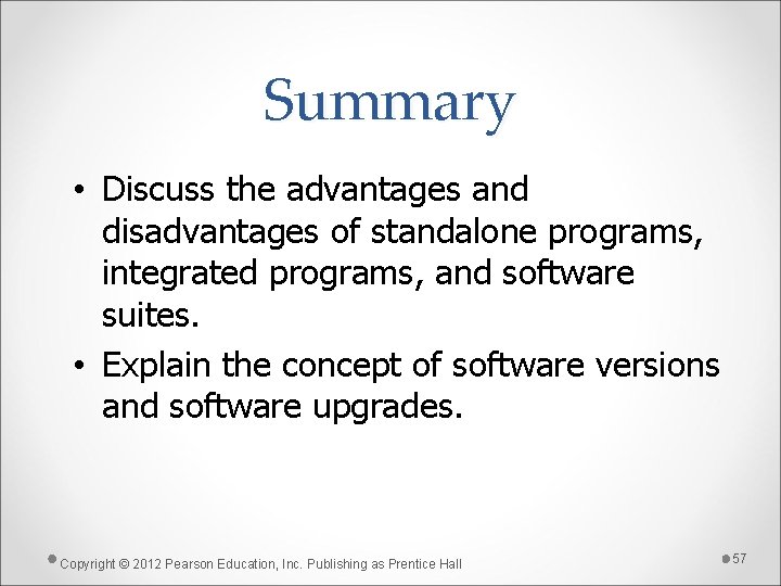 Summary • Discuss the advantages and disadvantages of standalone programs, integrated programs, and software