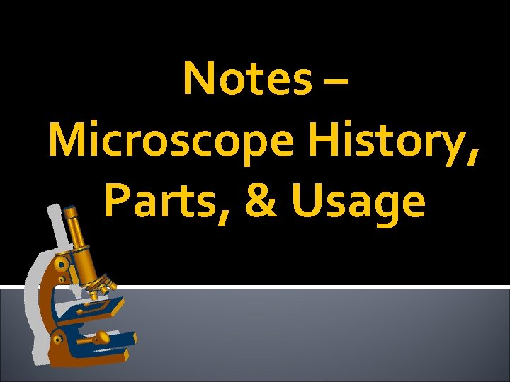 Notes – Microscope History, Parts, & Usage 