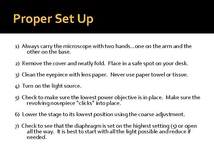 Proper Set Up 1) Always carry the microscope with two hands…one on the arm