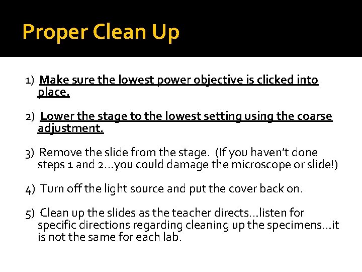 Proper Clean Up 1) Make sure the lowest power objective is clicked into place.