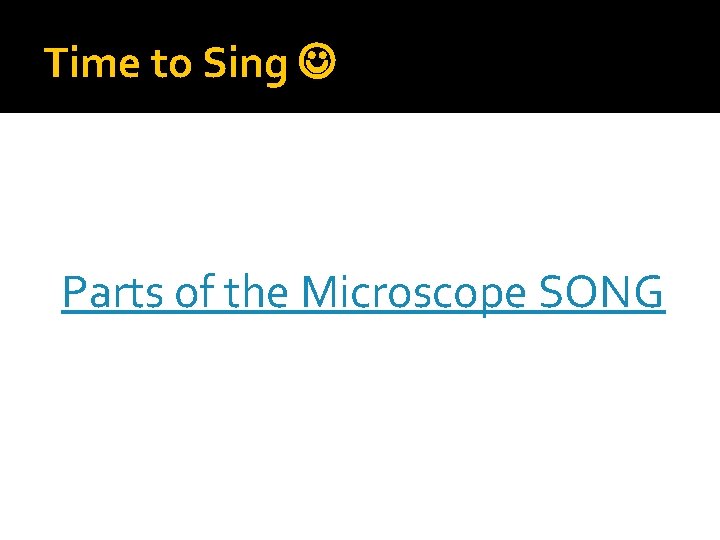 Time to Sing Parts of the Microscope SONG 