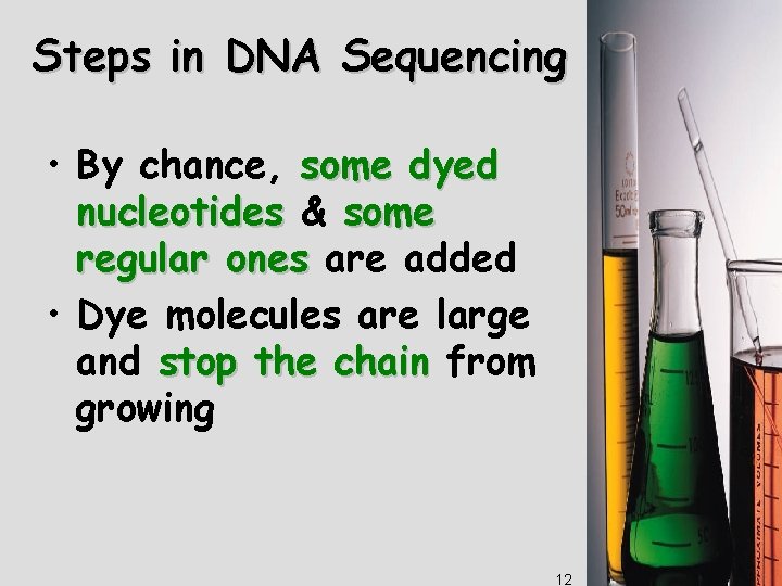 Steps in DNA Sequencing • By chance, some dyed nucleotides & some regular ones