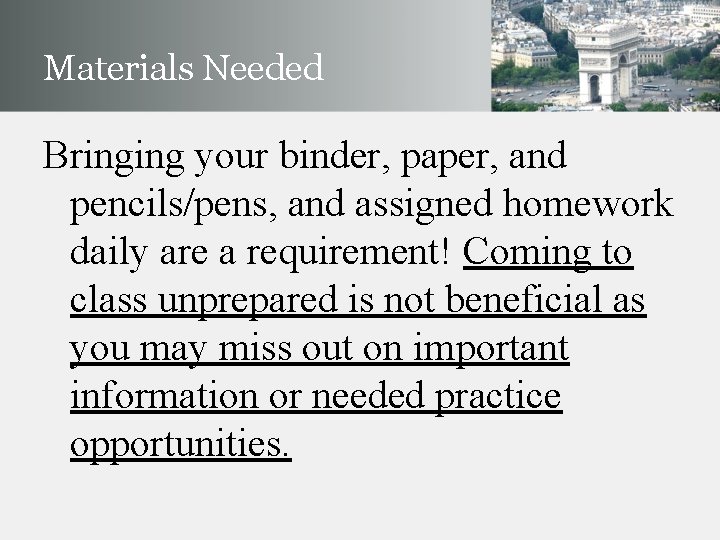 Materials Needed Bringing your binder, paper, and pencils/pens, and assigned homework daily are a