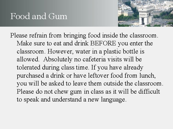 Food and Gum Please refrain from bringing food inside the classroom. Make sure to