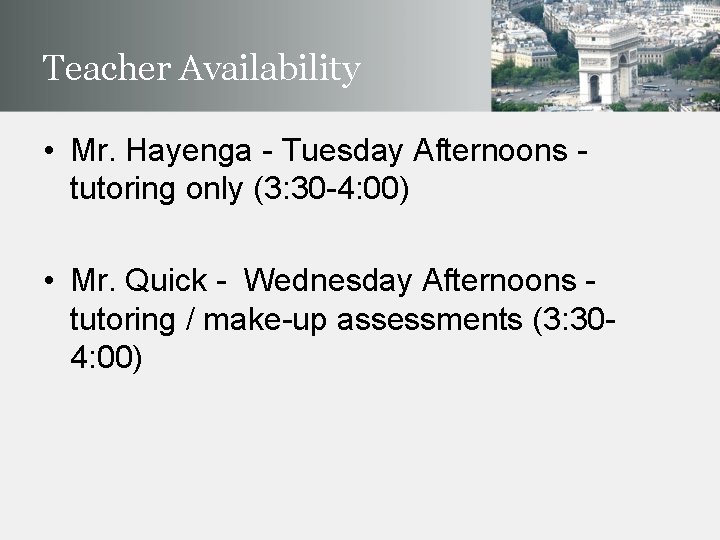 Teacher Availability • Mr. Hayenga - Tuesday Afternoons tutoring only (3: 30 -4: 00)