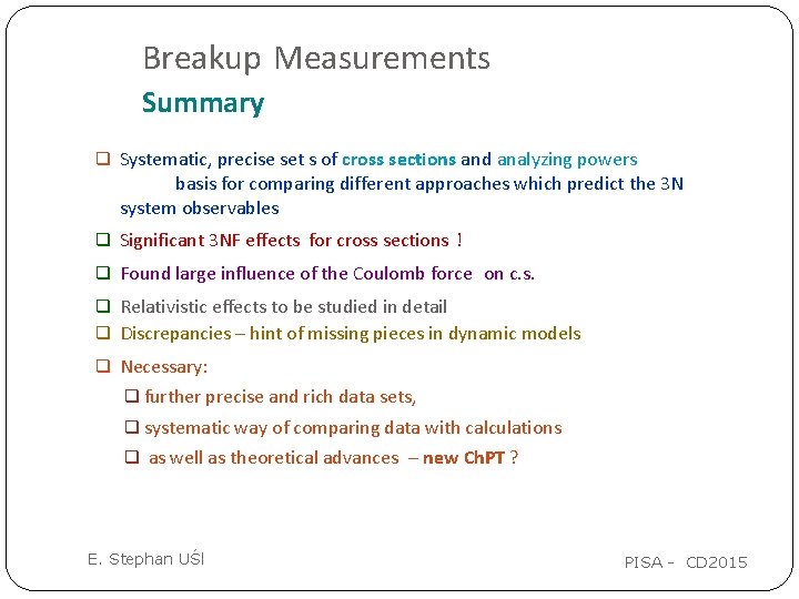 Breakup Measurements Summary q Systematic, precise set s of cross sections and analyzing powers