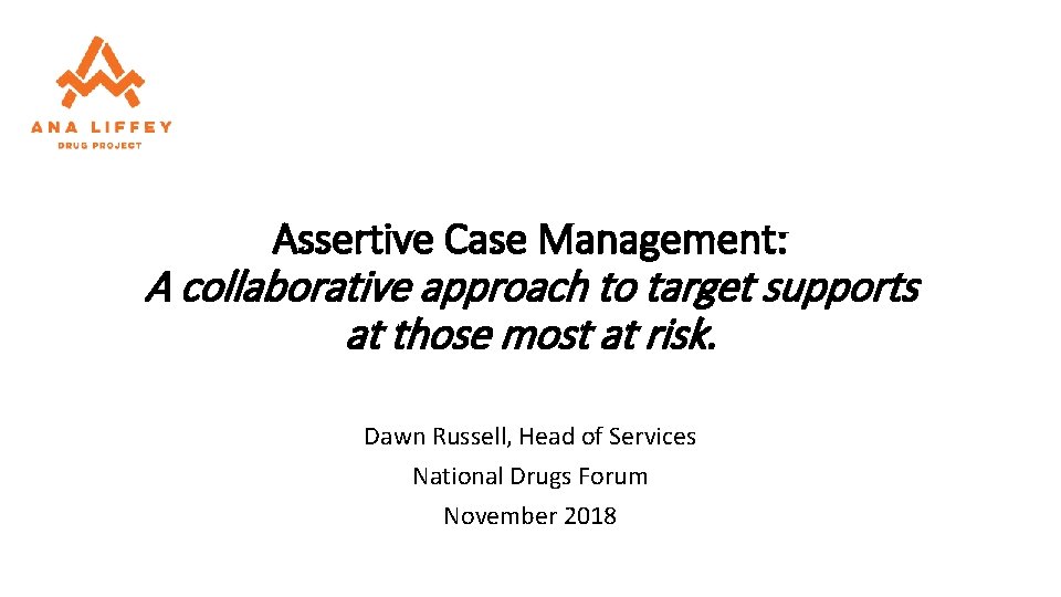 Assertive Case Management: A collaborative approach to target supports at those most at risk.