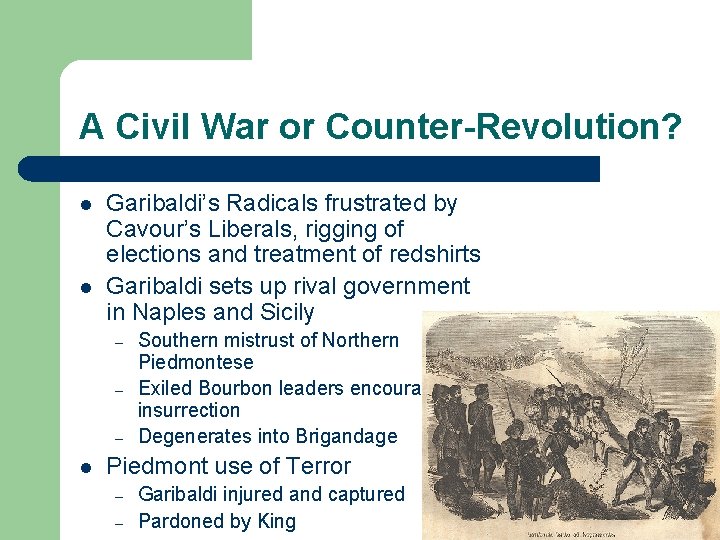 A Civil War or Counter-Revolution? l l Garibaldi’s Radicals frustrated by Cavour’s Liberals, rigging